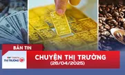 Bản tin Thị trường 24h ngày 26/4