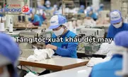 Tăng tốc xuất khẩu dệt may