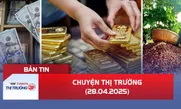 Bản tin Thị trường 24h ngày 28/4