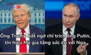 Ông Trump bất ngờ chỉ trích ông Putin, tín hiệu Mỹ gia tăng sức ép với Nga