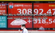 Nhà đầu tư Nhật Bản tăng mua cổ phiếu nước ngoài tuần thứ sáu liên tiếp