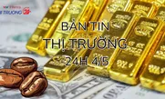 Bản tin Thị trường 24h ngày 4/5