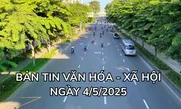 Bản tin Văn hóa - xã hội ngày 4/5