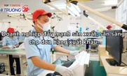 Doanh nghiệp đẩy mạnh sản xuất, sẵn sàng cho đơn hàng xuất khẩu
