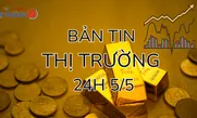Bản tin Thị trường 24h ngày 5/5