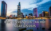 Bản tin Văn hóa - Xã hội ngày 6/5