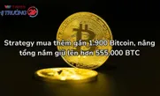 Strategy mua thêm gần 1.900 Bitcoin, nâng tổng nắm giữ lên hơn 555.000 BTC