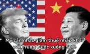 Mỹ cân nhắc giảm thuế nhập khẩu với Trung Quốc xuống 50%