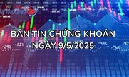Bản tin Chứng khoán ngày 9/5