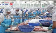 Thủy sản Việt Nam linh hoạt thích ứng trước “sóng lớn” thương mại toàn cầu