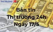 Bản tin Thị trường ngày 17/5