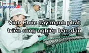 Vĩnh Phúc đẩy mạnh phát triển công nghiệp bán dẫn