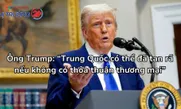 Ông Trump: “Trung Quốc có thể đã tan rã nếu không có thỏa thuận thương mại”
