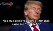 Ông Trump: Nga và Ukraine sẽ đàm phán ngừng bắn "ngay lập tức"