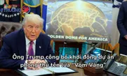 Ông Trump công bố khởi động dự án phòng thủ tên lửa “Vòm Vàng”