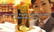Nhu cầu trú ẩn tăng, Trung Quốc nhập khẩu vàng cao kỷ lục
