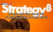 Strategy phát hành 2,1 tỷ USD cổ phiếu ưu đãi để mua thêm Bitcoin
