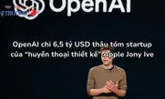 OpenAI chi 6,5 tỷ USD thâu tóm startup của “huyền thoại thiết kế” Apple Jony Ive