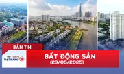 Bản tin Bất động sản ngày 23/5