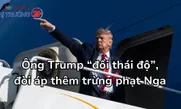 Ông Trump “đổi thái độ”, đòi áp thêm trừng phạt Nga
