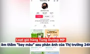 Loạt giỏ hàng Tùng Dương MP âm thầm “bay màu” sau phản ánh của Thị trường 24h