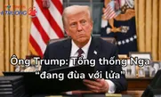 Ông Trump: Tổng thống Nga “đang đùa với lửa”
