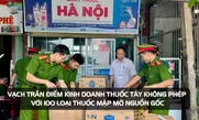 Vạch trần điểm kinh doanh thuốc tây không phép với 100 loại thuốc mập mờ nguồn gốc