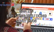 Bản tin Đời sống tiêu dùng ngày 9/6