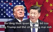 Ba tầng thuế quan: Tuyên bố của ông Trump mở thế cờ thương mại mới
