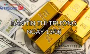 Bản tin Thị trường 24h ngày 13/6