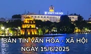 Bản tin Văn hóa - Xã hội ngày 15/6