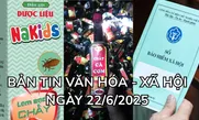 Bản tin Văn hóa - Xã hội ngày 22/6