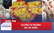 Bản tin Thị trường ngày 23/6