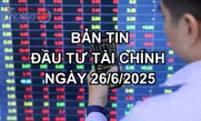 Bản tin Đầu tư tài chính ngày 26/6
