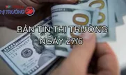 Bản tin Thị trường ngày 27/6