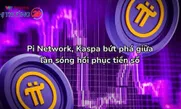 Pi Network, Kaspa bứt phá giữa làn sóng hồi phục tiền số
