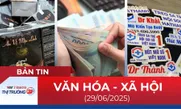 Bản tin Văn hóa - Xã hội ngày 29/6