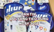Bản tin Đời sống tiêu dùng ngày 30/6
