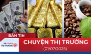 Bản tin Thị trường ngày 1/7