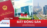 Bản tin Bất động sản ngày 1/7