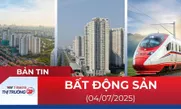 Bản tin Bất động sản ngày 4/7