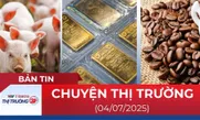 Bản tin Thị trường 24h ngày 4/7