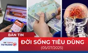 Bản tin Đời sống tiêu dùng ngày 5/7