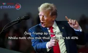 Ông Trump áp thuế sốc: Nhiều nước chịu mức thuế quan lên tới 40%