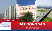 Bản tin Bất động sản ngày 8/7