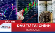 Bản tin Đầu tư tài chính 10/7