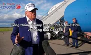 Tổng thống Trump tuyên bố áp thuế 35% với hàng hóa Canada