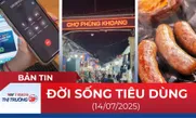 Bản tin Đời sống tiêu dùng ngày 14/7