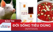 Bản tin Đời sống tiêu dùng ngày 16/7