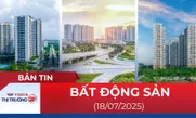 Bản tin Bất động sản ngày 18/7